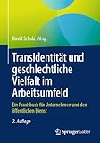 Transidentität und geschlechtliche Vielfalt im Arbeitsumfeld: Ein Praxisbuch für Unternehmen und den öffentlichen Dienst