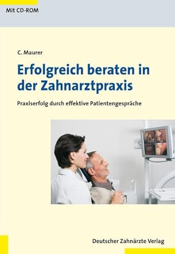 Preisvergleich Produktbild Erfolgreich beraten in der Zahnarztpraxis: Praxiserfolg durch effektive Patientengespräche Mit einem Vorwort von Professor Johannes Einwag aus Stuttgart