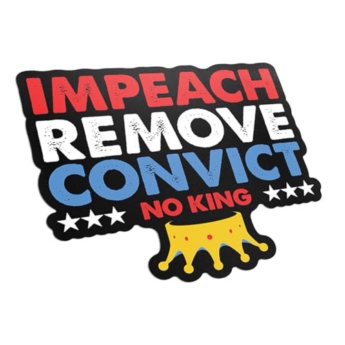 Impeach Remove Convict NO King Sticker – 5 Inch Patriotic Political Vinyl Decal – Anti-Trump Waterproof Sticker for Laptops, Bumpers, Water Bottles – Protest Art Gift - MKS2318