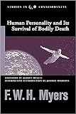 Human Personality and Its Survival of Bodily Death (Studies in Consciousness)