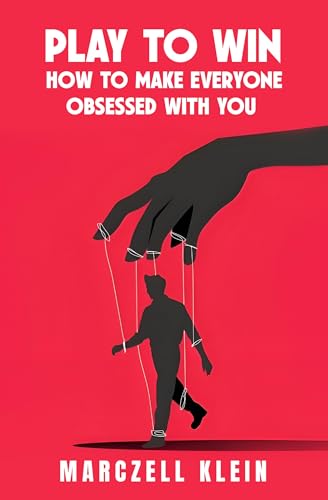 Play To Win: How To Make Everyone Obsessed With You