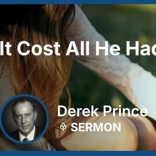 It Cost All He Had | Derek Prince