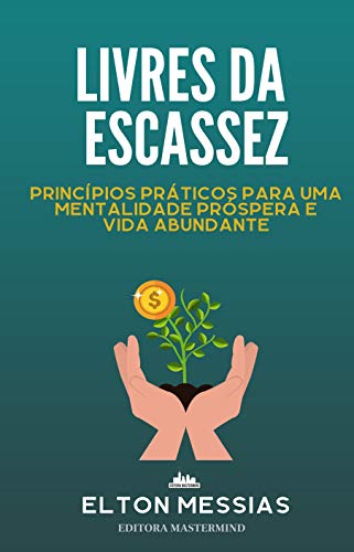 Livres de Escassez: Princípios Práticos Para uma Mentalidade Prós...