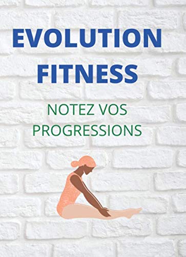 évolution fitness: pour noté a chaque session d’activités sportives vos évolutions quel qu’elles soient