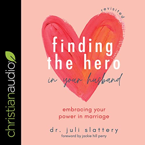 Finding the Hero in Your Husband, Revisited by Dr. Juli Slattery episode artwork