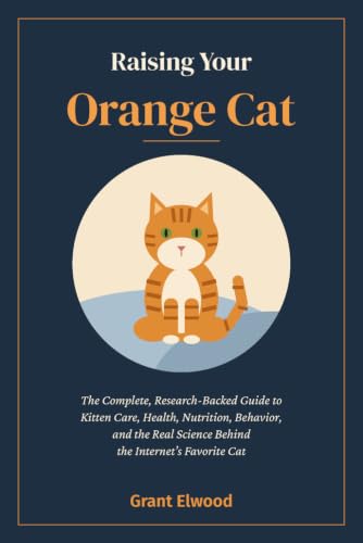 Raising Your Orange Cat: The Complete, Research-Backed Guide to K...
