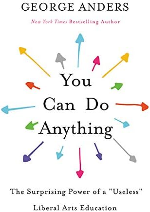 You Can Do Anything: The Surprising Power of a "Useless" Liberal Arts Education