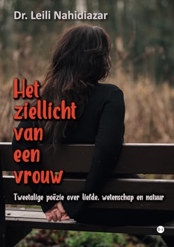 Het ziellicht van een vrouw: Tweetalige poëzie over liefde, wetenschap en natuur