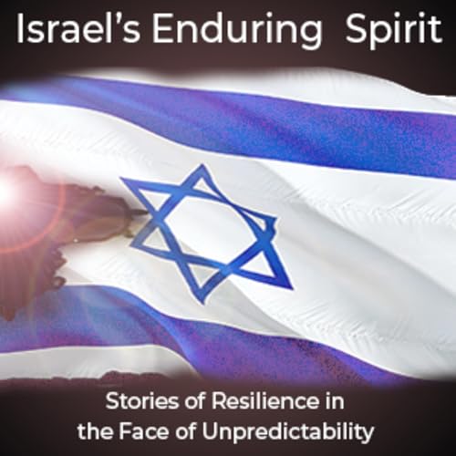 Israel's Enduring Spirit: Stories of Resilience in the Face of Unpredictability cover art