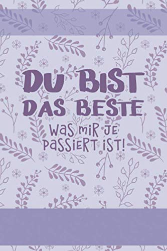 Du Bist Das Beste Was Mir Je Passiert Ist Englisch DU BIST DAS BESTE, was mir je passiert ist!: Ein Tagebuch für mehr