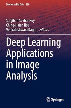 Deep Learning Applications in Image Analysis: 129 2023rd Edition Deep Learning Applications in Image Analysis: 129 2023rd Edition book cover