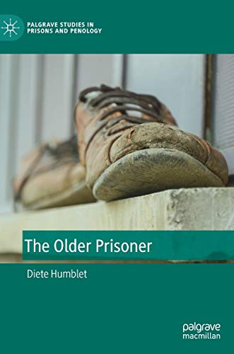 The Older Prisoner (Palgrave Studies in Prisons and Penology)
