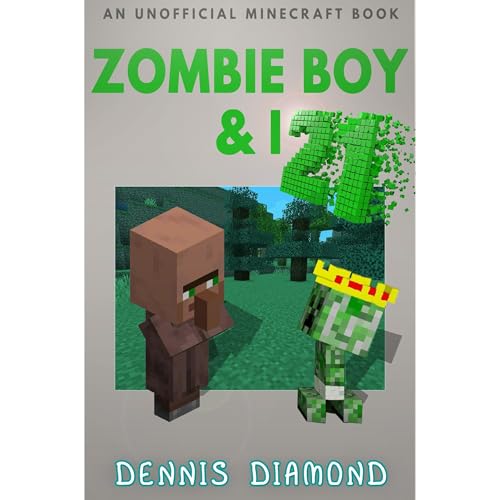 Zombie Boy &amp;amp; I - Book 21 (An Unofficial Minecraft Book) by Dennis Diamond episode artwork