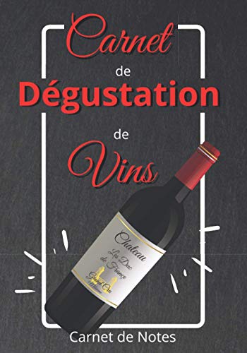 Carnet de Degustation de Vin: Carnet de dégustation de vins | Livre de vos dégustations des vins | Guide personnel d’oenologie | Journal livre de vin | 112 Pages