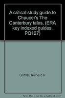 A critical study guide to Chaucer's The Canterbury tales, (ERA key indexed guides, PQ127) B0006BV034 Book Cover