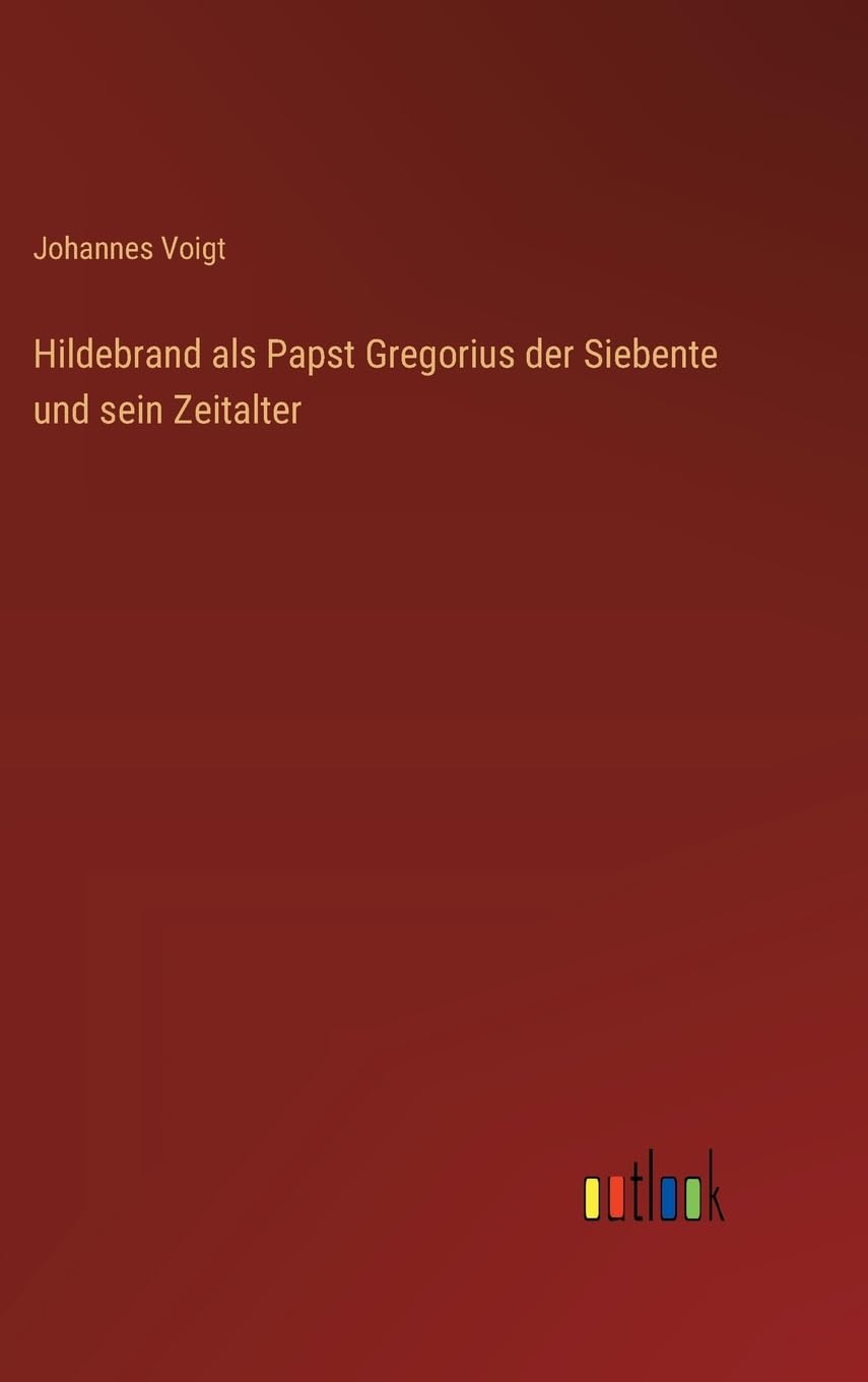 Hildebrand als Papst Gregorius der Siebente und sein Zeitalter