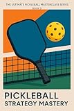 The Ultimate Pickleball Masterclass Series – Book 5: Competitive Pickleball: Tournament Prep & Winning Systems: Edge-Out Opponents, Mental Game, and Match Play Systems