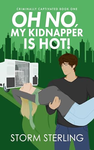 Oh No, My Kidnapper Is Hot!: A Sweet, Closed-Door Romcom (Criminally Captivated Book 1)