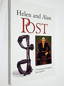 HELEN AND ALAN POST: A Painting and Sculpture Retrospective 1938 - 2002