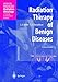 Radiation Therapy of Benign Diseases: A Clinical Guide (Medical Radiology)