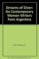 Streams of Silver: Six Contemporary Women Writers from Argentina 0838752837 Book Cover