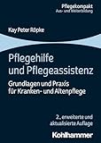 Pflegehilfe und Pflegeassistenz: Grundlagen und Praxis für Kranken- und Altenpflege (Pflegekompakt)