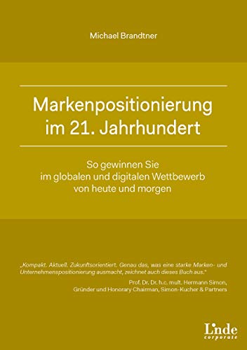 Markenpositionierung im 21. Jahrhundert: So gewinnen Sie im globalen und digitalen Wettbewerb von heute und morgen (Linde Corporate)., 29.9