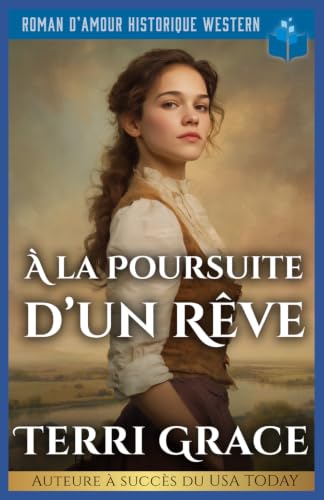 À La Poursuite D’un Rêve: Roman D’Amour Historique Western (Les Sept Cœurs d’Oakwood) (French Edition)