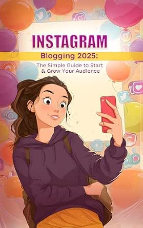 Instagram Blogging 2025: The Simple Guide to Start & Grow Your Audience + 250 Viral Hook Templates