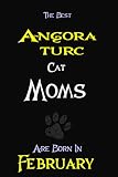 The Best Angora turc Cat Moms Are Born In February Composition notebook: cat moms notebooks,cat lovers women perfect gift for any occasion