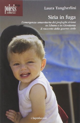 Siria in fuga. L'emergenza umanitaria dei profughi siriani in Libano o in Giordania