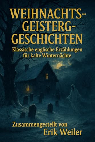 Weihnachts-Geistergeschichten: Klassische englische Erzählungen für kalte Winternächte