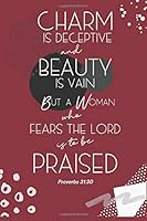 Proverbs 31:30 Charm Is Deceptive And Beauty Is Vain: Lined Journal Book to Write In, Inspiring Bible Scripture Verse, Blank Gift Notebook, Burgundy Wine, 6" x 9" 1727507312 Book Cover