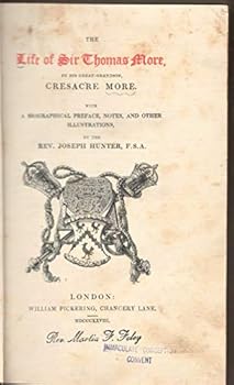 Hardcover The Life of Sir Thomas More. By his great grandson Cresacre More, with a biographical pref., notes, and other illustrations by Rev. Joseph Hunter, F. S. A. Book