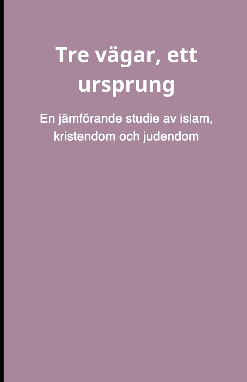 Tre vägar, ett ursprung: En jämförande studie av islam, kristendom och judendom