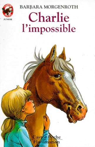 Charlie l'impossible: - HISTOIRES D'ANIMAUX, JUNIOR DES 7/8 ANS Morgenroth Barbara