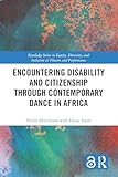 Encountering Disability and Citizenship through Contemporary Dance in Africa (Routledge Series in Equity, Diversity, and Inclusion in Theatre and Performance)