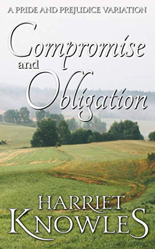 Compromise and Obligation: A Darcy and Elizabeth Pride and Prejudice Regency Variation