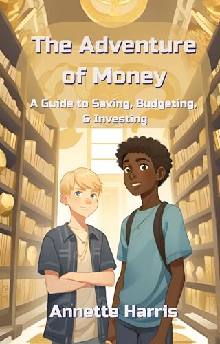 The Adventure of Money: A Guide to Saving, Budgeting, and Investing