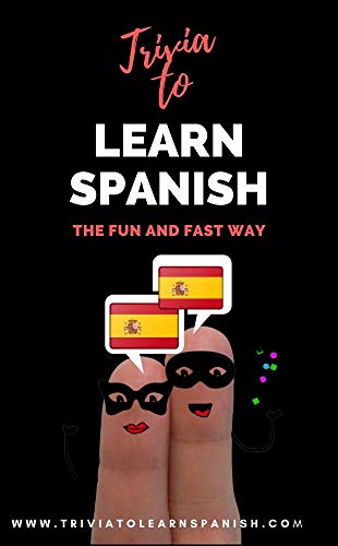 Trivia to Learn Spanish: The Fun and Fast Way (Intermediate Level)