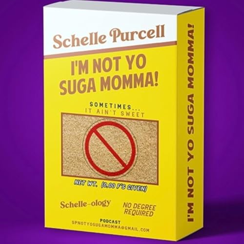 Schelle Purcell's "I'm Not Yo Suga Momma" Bonus Episode 9- "Not Always"