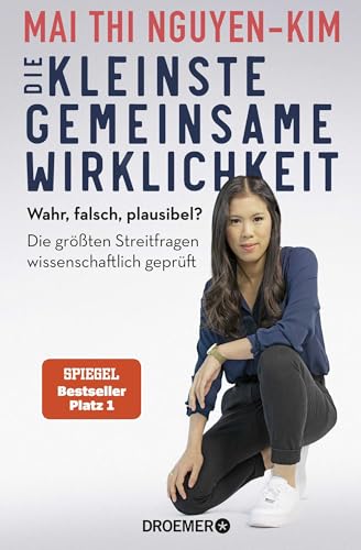 Die kleinste gemeinsame Wirklichkeit: Wahr, falsch, plausibel? Die größten Streitfragen wissenschaftlich geprüft