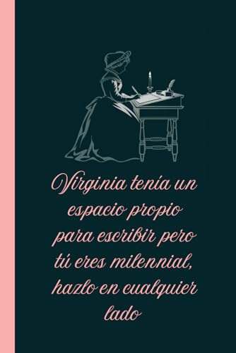 Virginia tenía un espacio propio para escribir pero tú eres milennial, hazlo en cualquier lado: Cuaderno para escribir hasta de pie en el metro, ... comprar una casa en tu vida (Spanish Edition)