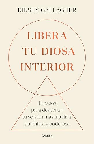 Libera tu diosa interior: 13 pasos para despertar tu versión más intuitiva, auténtica y poderosa (Crecimiento personal)