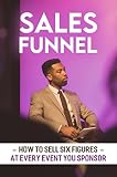  Sales Funnel: How To Sell Six Figures At Every Event You Sponsor (English Edition)