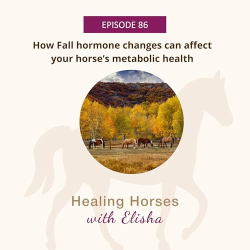 86: How Fall Hormone Changes Can Affect Your Horse's Metabolic Health