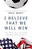 I Believe That We Will Win: The Path to a US Men's World Cup Victory
