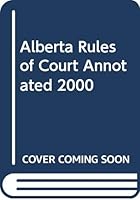 Alberta Rules of Court Annotated 2000 0459239767 Book Cover