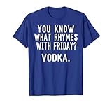 You Know What Rhymes With Friday Vodka T-Shirt