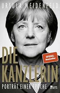 Die Kanzlerin: Porträt einer Epoche